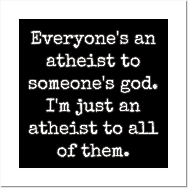 Everyone's An Atheist To Someone's God Wall Art by Muzehack